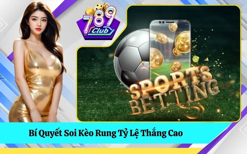 Bí Quyết Soi Kèo Rung Tỷ Lệ Thắng Cao