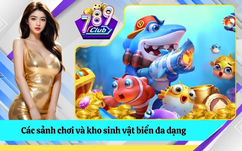 Các sảnh chơi và kho sinh vật biển đa dạng