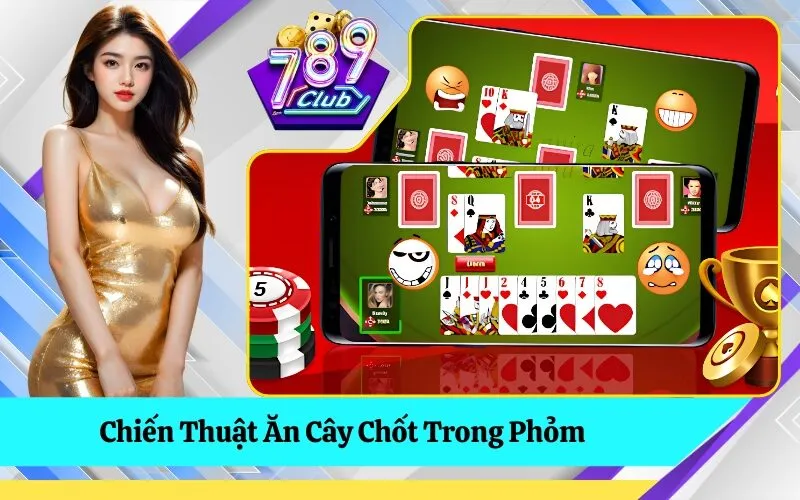 Chiến Thuật Ăn Cây Chốt Trong Phỏm