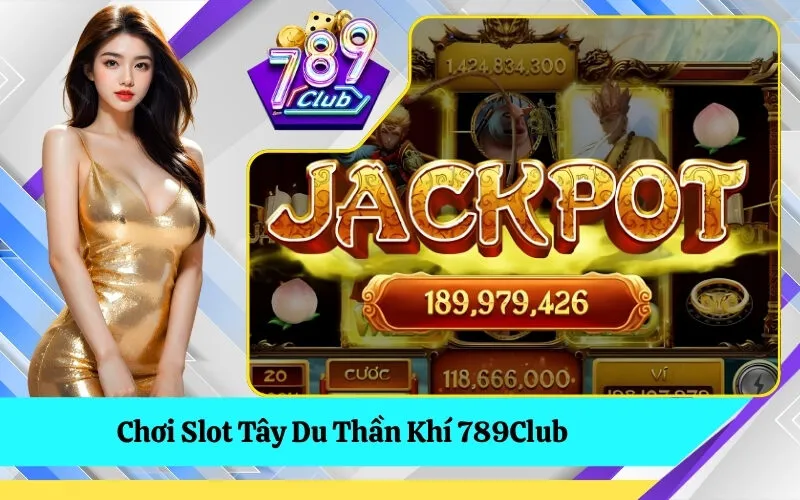 Chơi Slot Tây Du Thần Khí 789Club