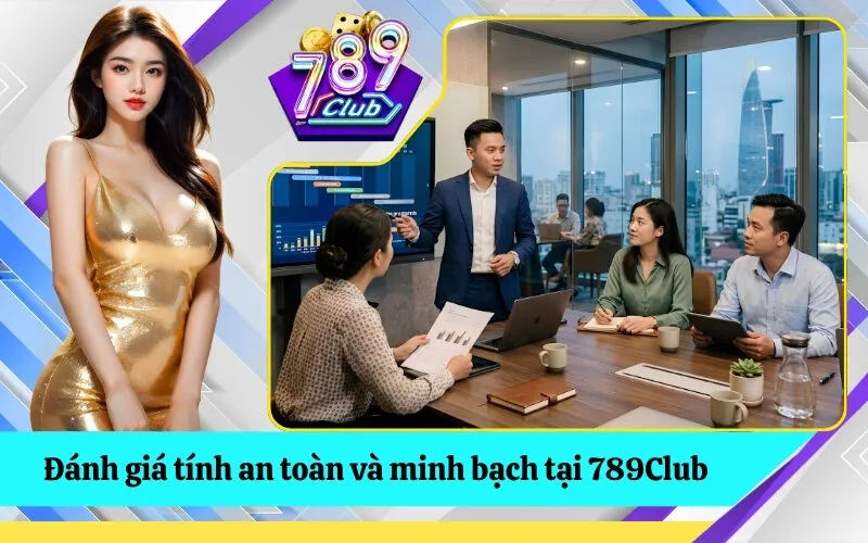 Đánh giá tính an toàn và minh bạch tại 789Club