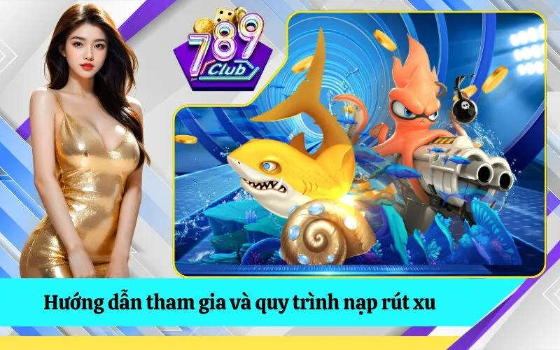 Hướng dẫn tham gia và quy trình nạp rút xu