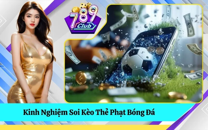 Kinh Nghiệm Soi Kèo Thẻ Phạt Bóng Đá