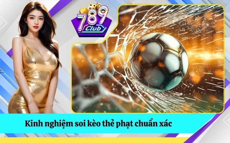 Kinh nghiệm soi kèo thẻ phạt chuẩn xác