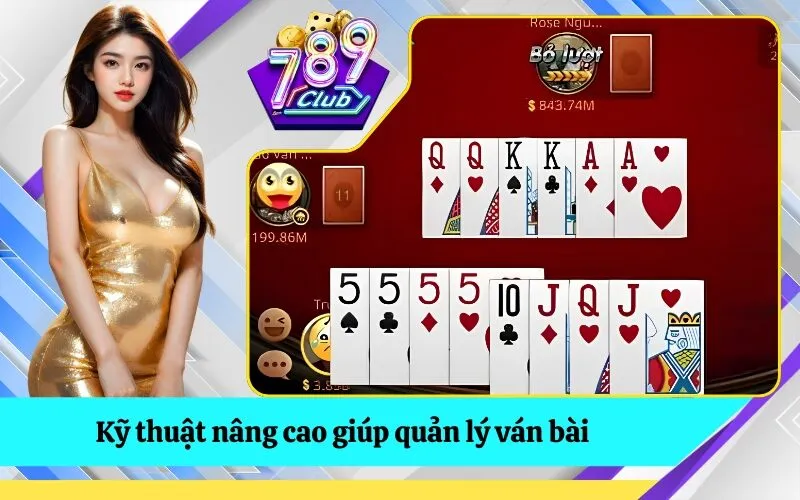 Kỹ thuật nâng cao giúp quản lý ván bài