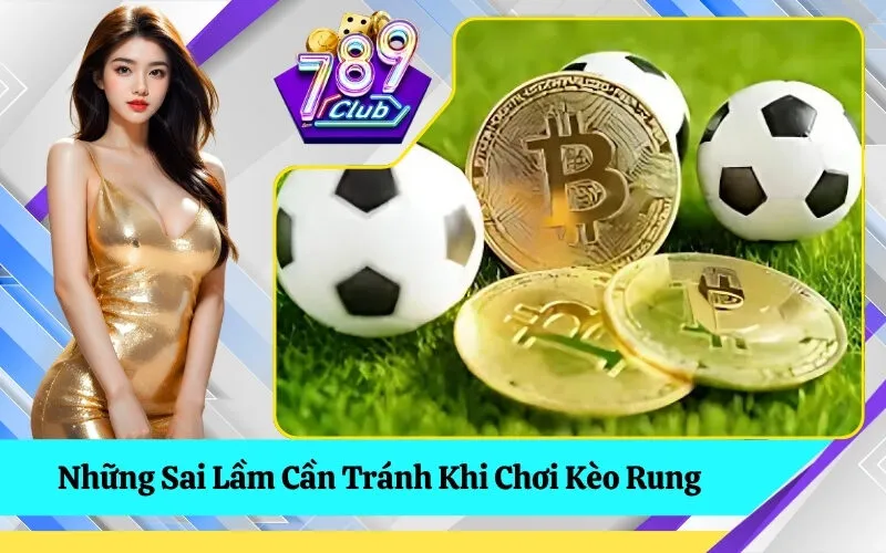 Những Sai Lầm Cần Tránh Khi Chơi Kèo Rung