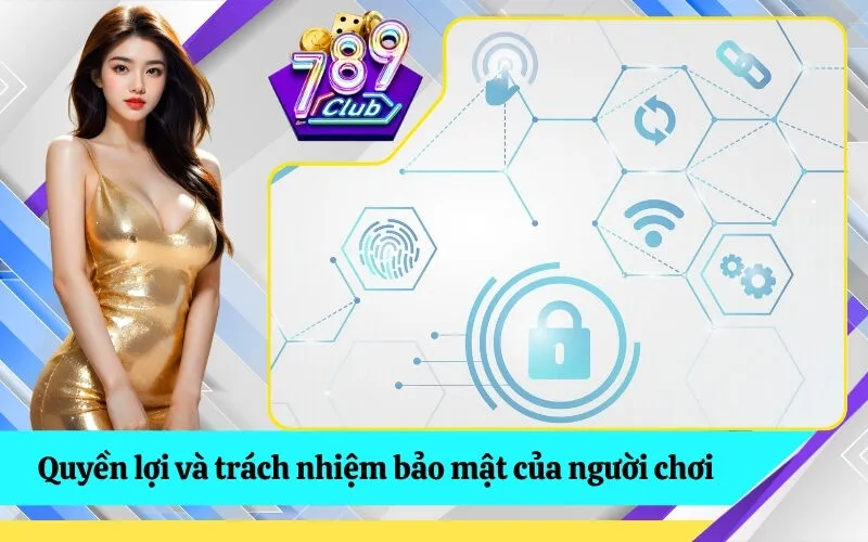 Quyền lợi và trách nhiệm bảo mật của người chơi