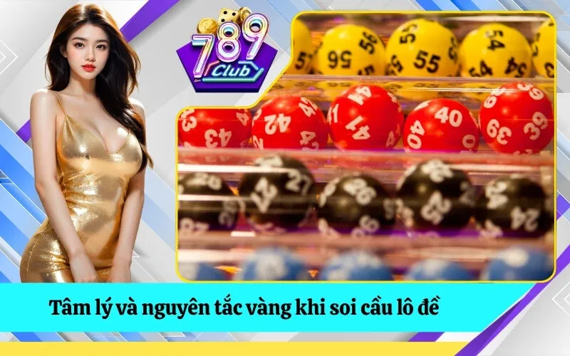 Tâm lý và nguyên tắc vàng khi soi cầu lô đề