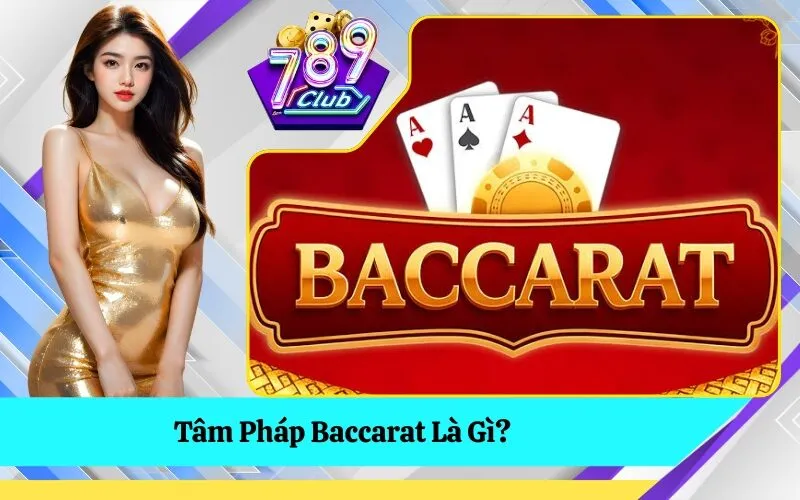 Tâm Pháp Baccarat Là Gì?