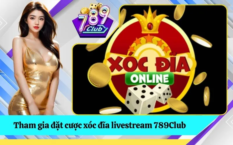 Tham gia đặt cược xóc đĩa livestream 789Club