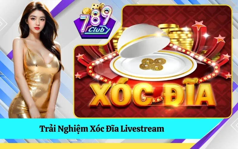 Trải Nghiệm Xóc Đĩa Livestream